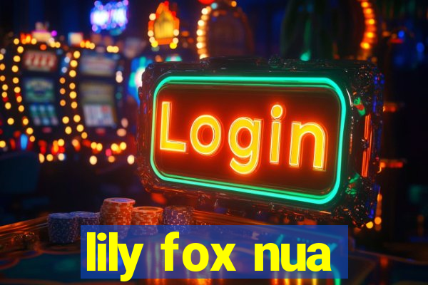 lily fox nua